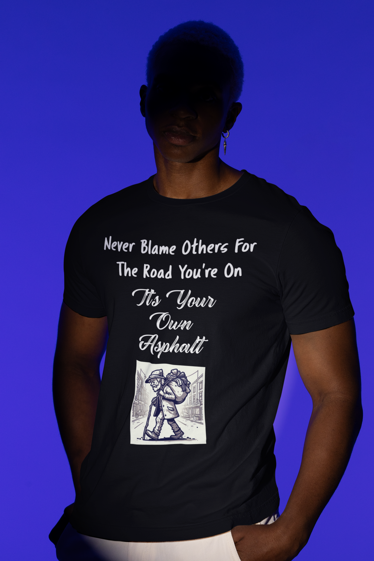 Never Blame Others For The Road You're On It's Your Own Asphalt