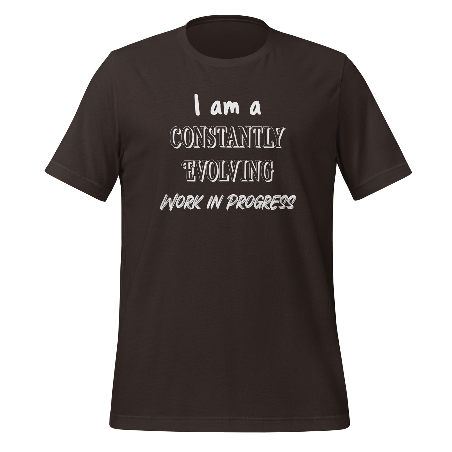 I Am A Constantly Evolving Work In Progress