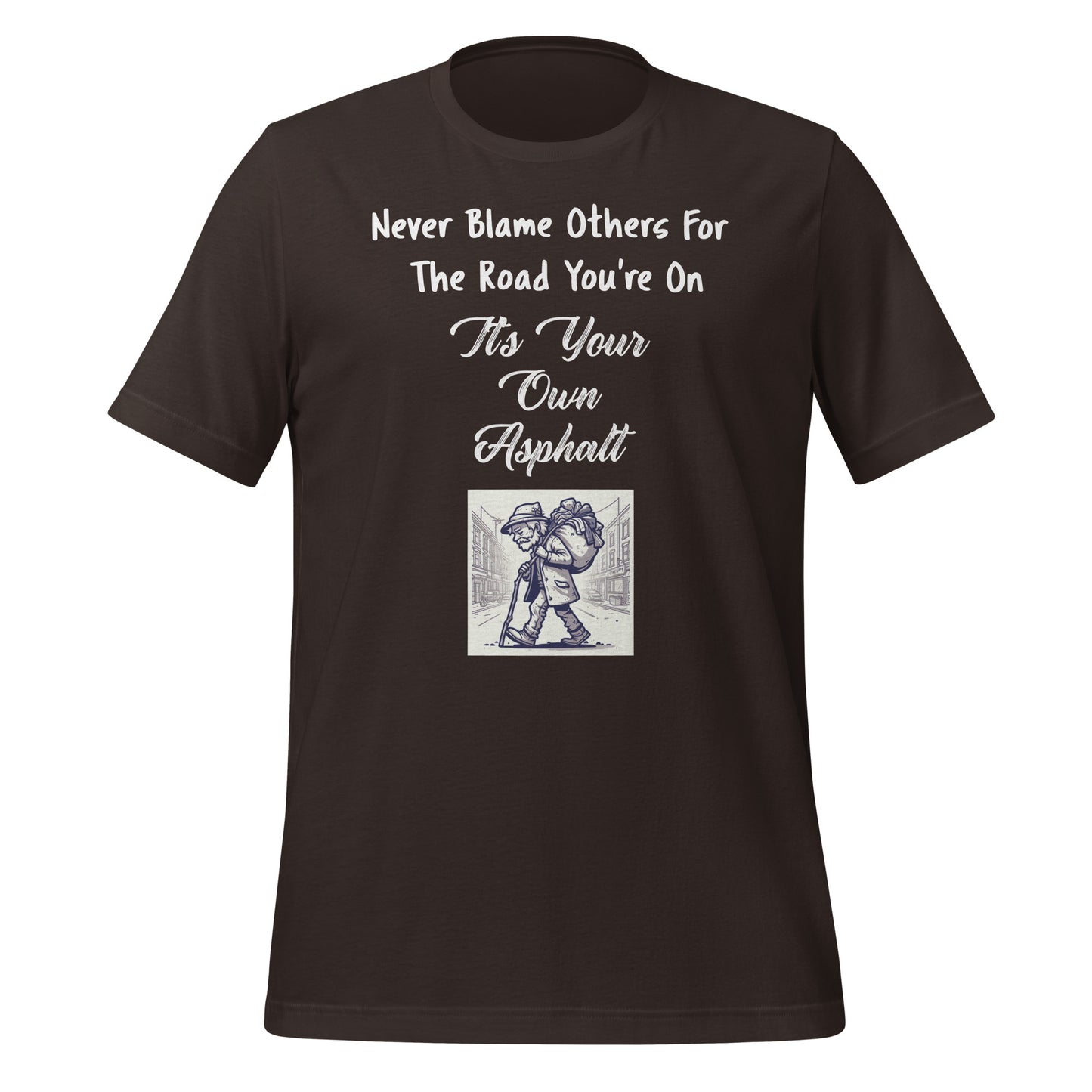 Never Blame Others For The Road You're On It's Your Own Asphalt