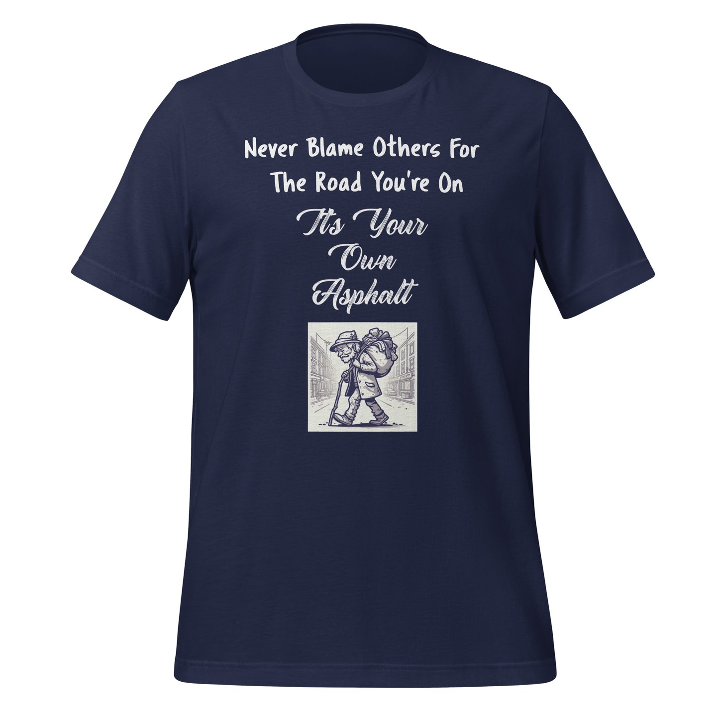 Never Blame Others For The Road You're On It's Your Own Asphalt