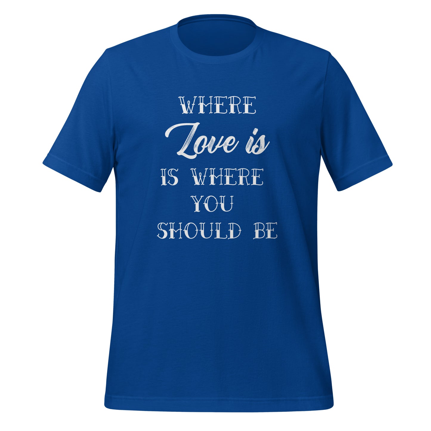 Where Love Is, Is Where You Should Be