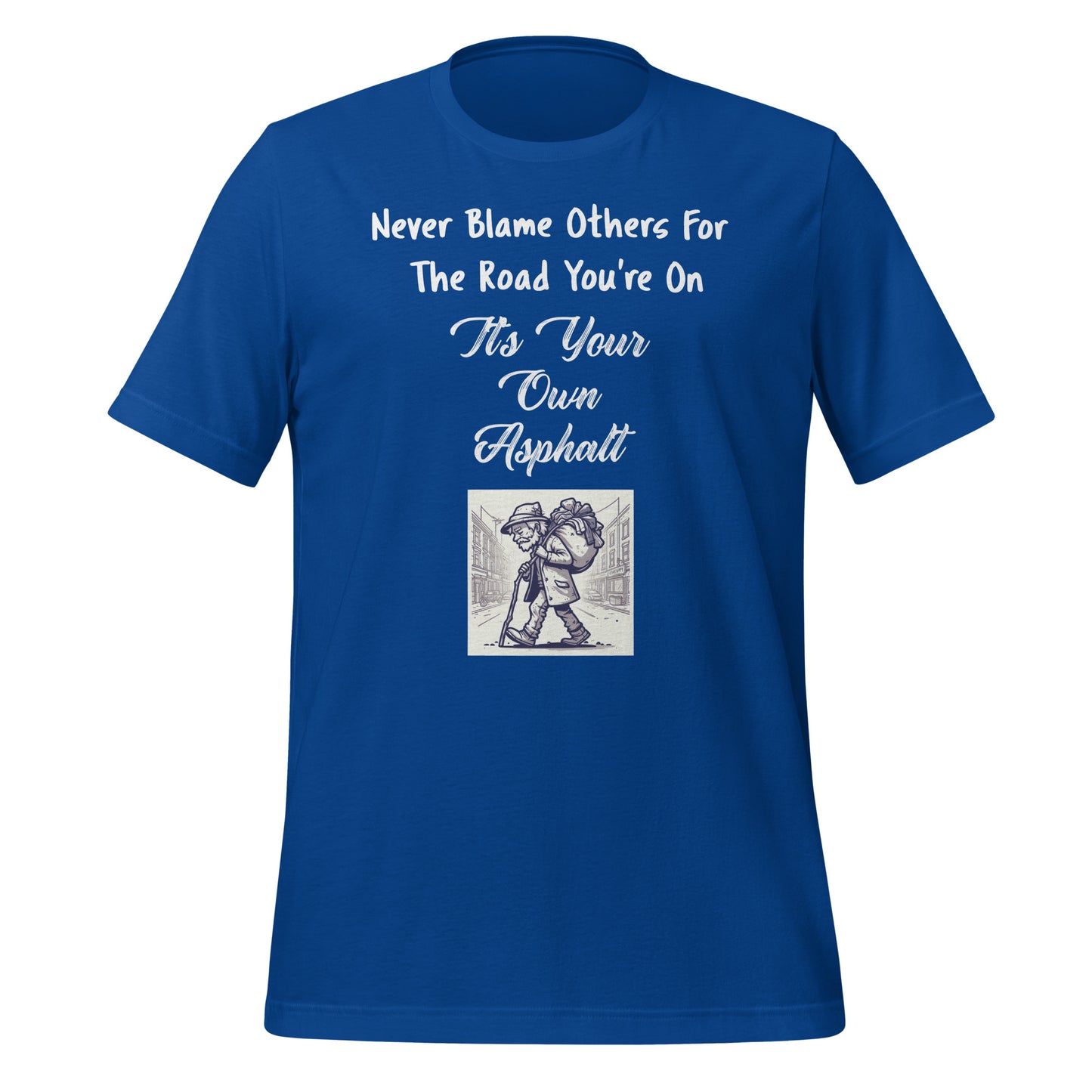 Never Blame Others For The Road You're On It's Your Own Asphalt
