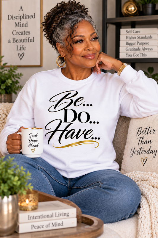 Be...Do...Have...
