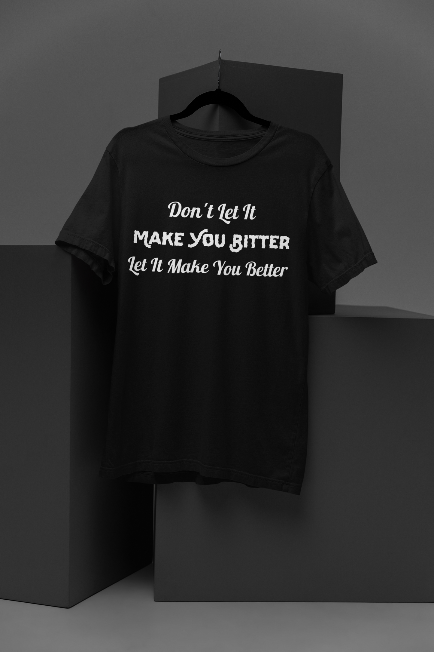 Don't Let It Make You Bitter, Let It Make You Better (2)