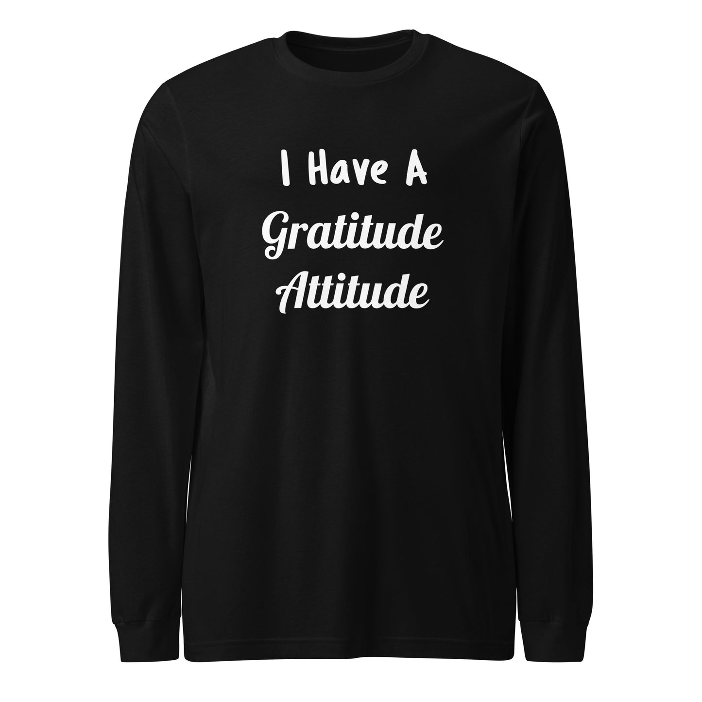I Have A Gratitude Attitude (Unisex Long Sleeve Tee)