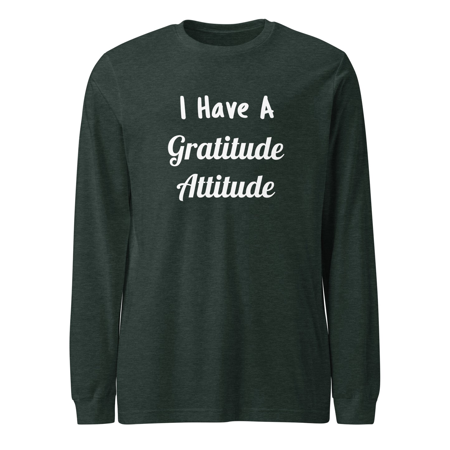 I Have A Gratitude Attitude (Unisex Long Sleeve Tee)