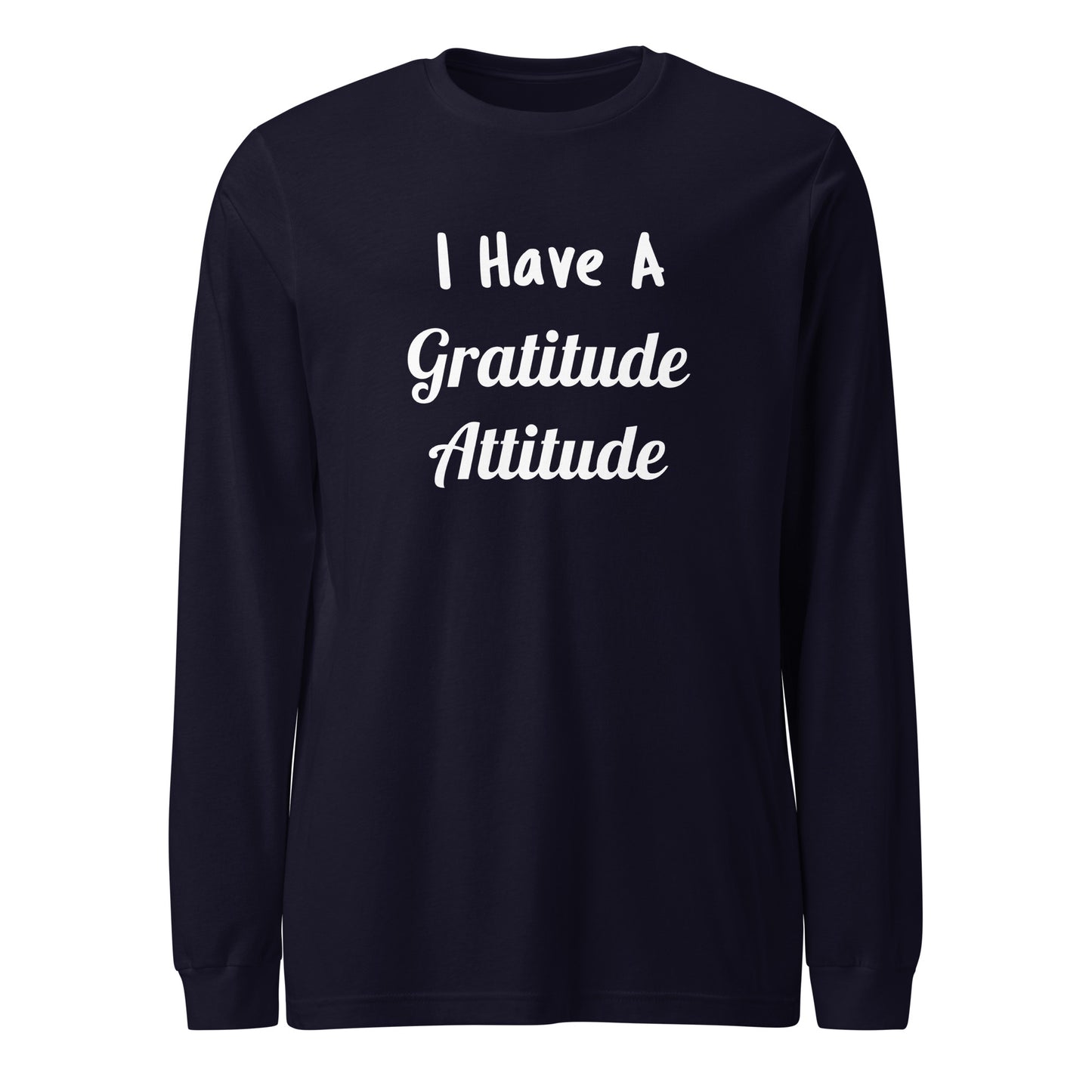 I Have A Gratitude Attitude (Unisex Long Sleeve Tee)
